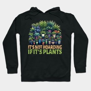 It's Not Hoarding If Its Plants Vegetable Gardening Cactus Hoodie